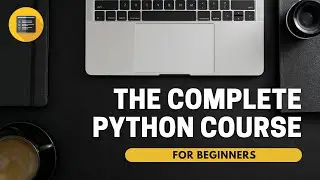 The Complete Python Course - For Beginners | Full Tutorial