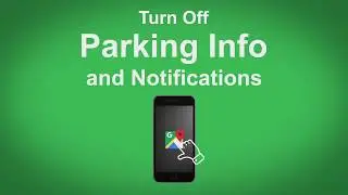 Google Maps   Turn Off Parking Info or Notifications