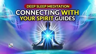 Deep Sleep Meditation - Connecting With Your Spirit Guides