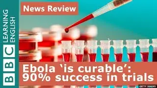 Ebola is curable: 90% success in clinical trials: BBC News Review