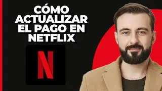 Cómo actualizar el método de pago en Netflix