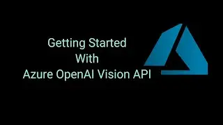 Getting Started With Azure OpenAI Vision API