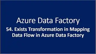 54. Exists Transformation in Mapping Data Flow in Azure Data Factory