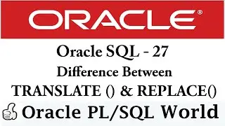 Difference Between TRANSLATE () and REPLACE() in Oracle SQL | TRANSLATE() vs REPLACE() in Oracle SQL