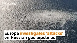 Europe investigates attacks on Russian gas pipelines