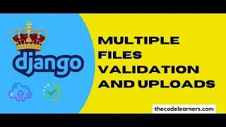 Python Django – Multiple Files Validation and Uploads