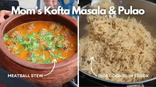 Mom's Kofta Masala (Meatball Stew) and Pulao (Rice Cooked in Stock) Recipes! A Hearty Meal!