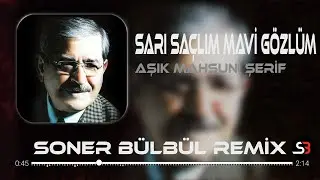 Aşık Mahzuni Şerif - Sarı Saçlım Mavi Gözlüm | Soner Bülbül Remix | Tiktok Remix 2024 🎧