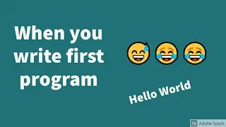 When you write first program 😅 😂