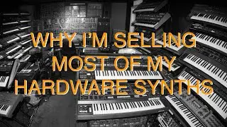 Why I'm Selling Most Of My Hardware Synths