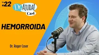 Hemorroidas: Sintomas, Mitos e Verdades com o Dr. Roger Coser - Dr. Ajuda Cast