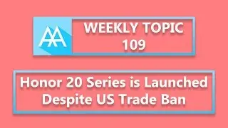 Honor 20 Series is Launched Despite US Trade Ban | Weekly Topic 109 | Mister Techs