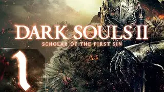 Dark Souls 2: Scholar of the First Sin - Первый раз - Прохождение #1 Принц Нищщий