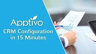 Apptivo - CRM Configuration in 15 Minutes