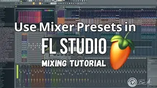 How to Use Mixer Presets in FL Studio 12 - Mixing Tutorial