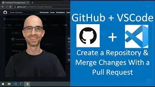 How To Use GitHub + VSCode: Create a Repository & Merge Changes With a Pull Request