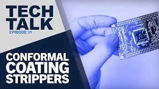 Tech Talk Episode 11: Conformal Coating Stripper