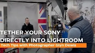 Tether Your Sony into Lightroom | Top Tips From Glyn Dewis