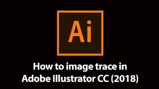 How to image trace in Adobe Illustrator CC (2018) tutorial