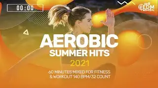 Aerobic Summer Hits 2021 (140 bpm/32 Count) 60 Minutes Mixed for Fitness & Workout