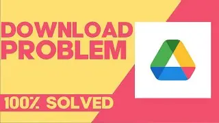 How to Fix and Solve Google Drive Download Error on Any Android Phone
