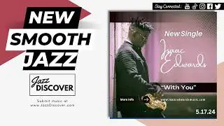 "Isaac Edwards - With You" (@isaacedwardsmusic) | #SmoothJazz #Jazz #JazzMusic