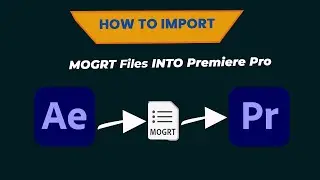 How To Import MOGRT Files into Premiere Pro