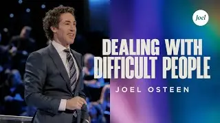 Dealing With Difficult People | Joel Osteen