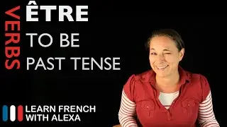 Être (to be) — Past Tense (French verbs conjugated by Learn French With Alexa)