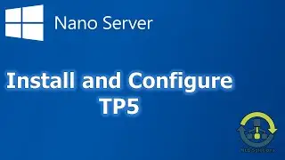 How to install and configure Nano Server Technical Preview 5 (Step by Step guide)