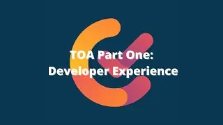 TOA Part 1: Developer Experience