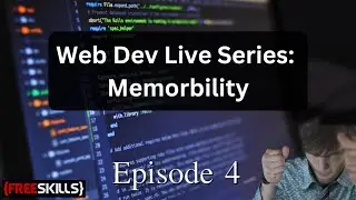 Web Dev Live Series: Memorbility Ep. 4