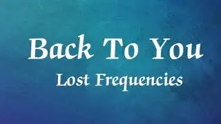 Lost Frequencies,  Back to you (lyrics) ft. Elley, Duhe, X ambassadors #2023  #song