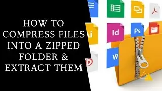 How To Compress Files Into A Zipped Folder & Extract Them