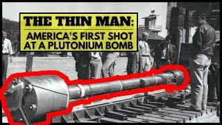 The Thin Man: America's First Shot at a Plutonium Bomb