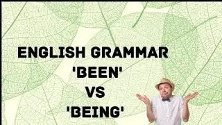 ENGLISH GRAMMAR: 'BEEN' Vs 'BEING'
