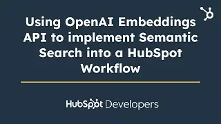 Using OpenAI Embeddings API to implement Semantic Search into a HubSpot Workflow