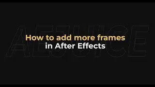 How to Add More Frames in After Effects - AEJuice Tutorials