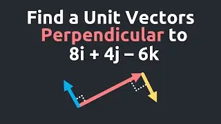 How to Find a Unit Vector Perpendicular to Another Vector 8i + 4j - 6k