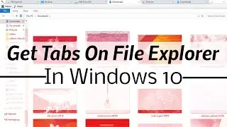 How to get Chrome like Tabs in File Explorer on Windows 10