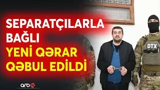 Separatçıların həbs müddəti uzadıldı: Araik Arutyunyan, Bako Saakyan, David Babayan...