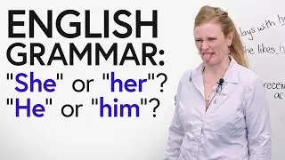 “She” or “her”? “He” or “his”? Subjective & Objective Pronouns