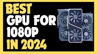 Best GPU For 1080p Gaming 2024 | Top 5 Graphics Cards For 1080p Gaming