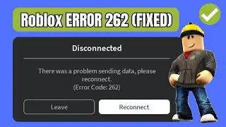 FIX Roblox ERROR CODE 262 (There was a Problem Sending Data) 2023