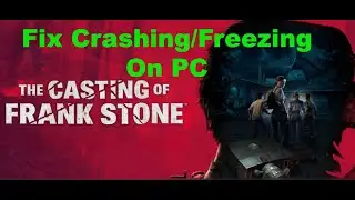 Fix The Casting of Frank Stone Crashing, Crash On Startup, Crash To Desktop & Freezing On PC