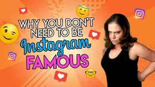 Why You Don't Need To Be Instagram Famous