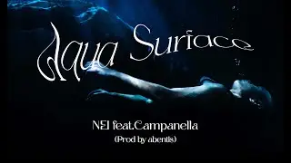 NEI - Aqua Surface feat. Campanella (Prod by abentis)【Official Music Video】