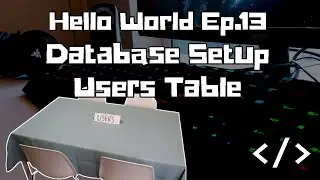 Hello World Ep.13: Database Setup and Users Table | Web Development