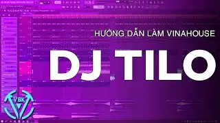 Hướng Dẫn Làm Nhạc Như DJ Tilo | VBK MUSIC