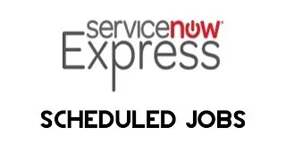 ServiceNow Express: Scheduled Jobs